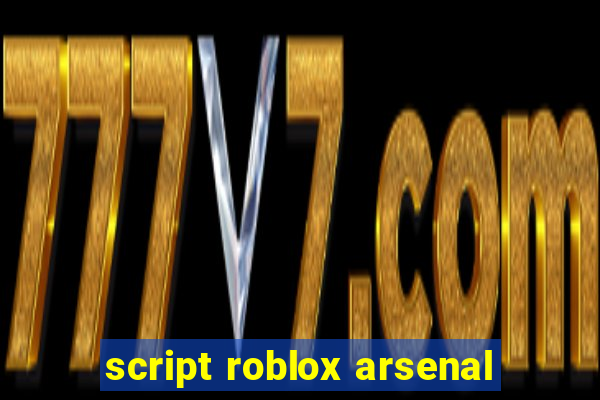 script roblox arsenal